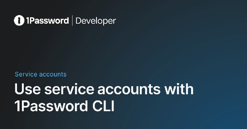 Use service accounts with 1Password CLI - 1Password Developer