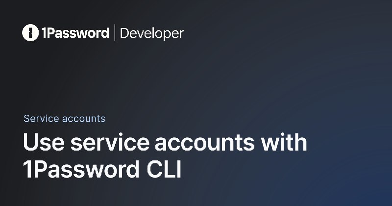Use service accounts with 1Password CLI - 1Password Developer